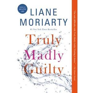 Truly Madly Guilty -- Liane Moriarty